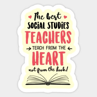 The best Social Studies Teachers teach from the Heart Quote Sticker